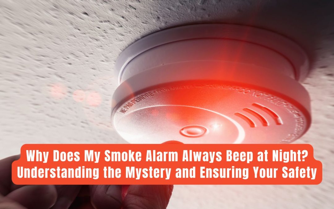 Why Does My Smoke Alarm Always Beep at Night? Understanding the Mystery and Ensuring Your Safety